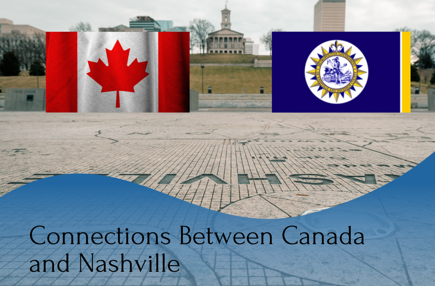 A photo of Canada and Nashville's flag and a written text "Connections Between Canada and Nashville"